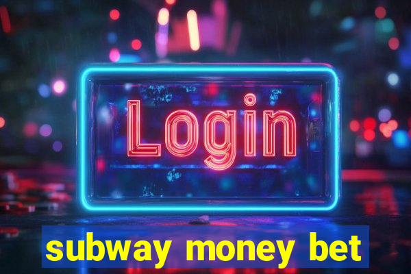 subway money bet